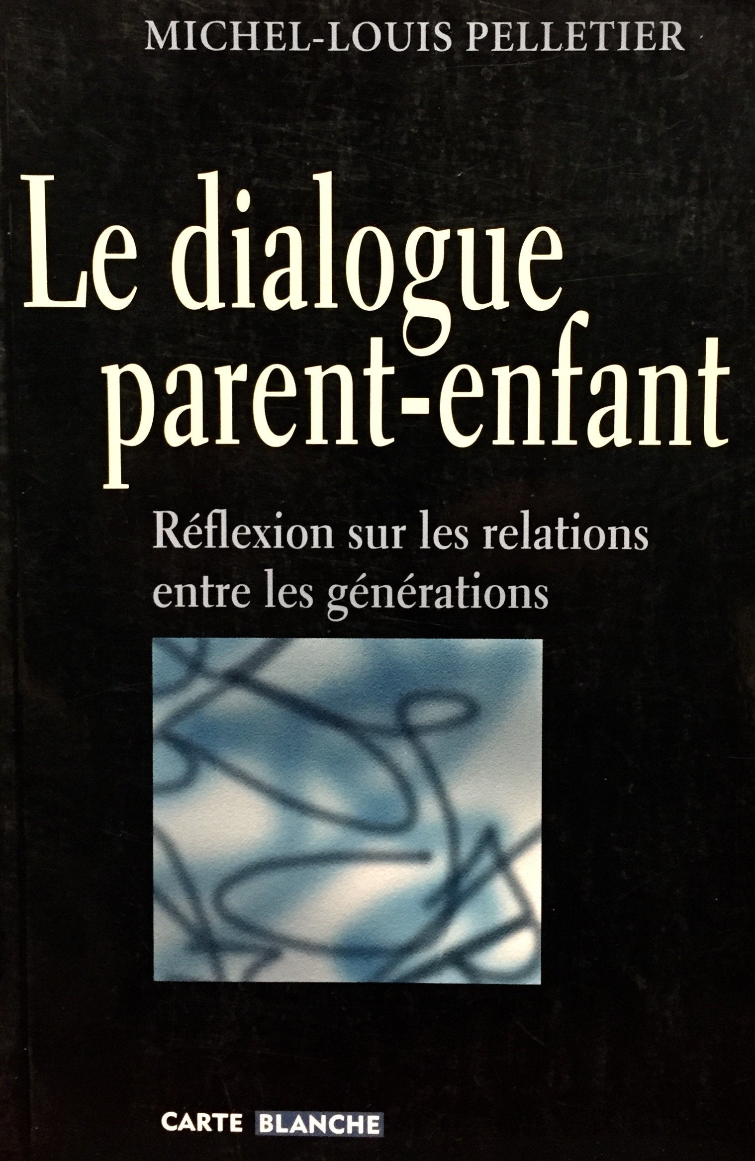 Livre ISBN  Le dialogue parent-enfant : Réflexion sur les relations entre les générations (Michel-Louis Pelletier)