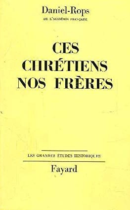 Livre ISBN  Les Grandes Études Historiques : Ces Chrétiens nos frères (Daniel-Rops)