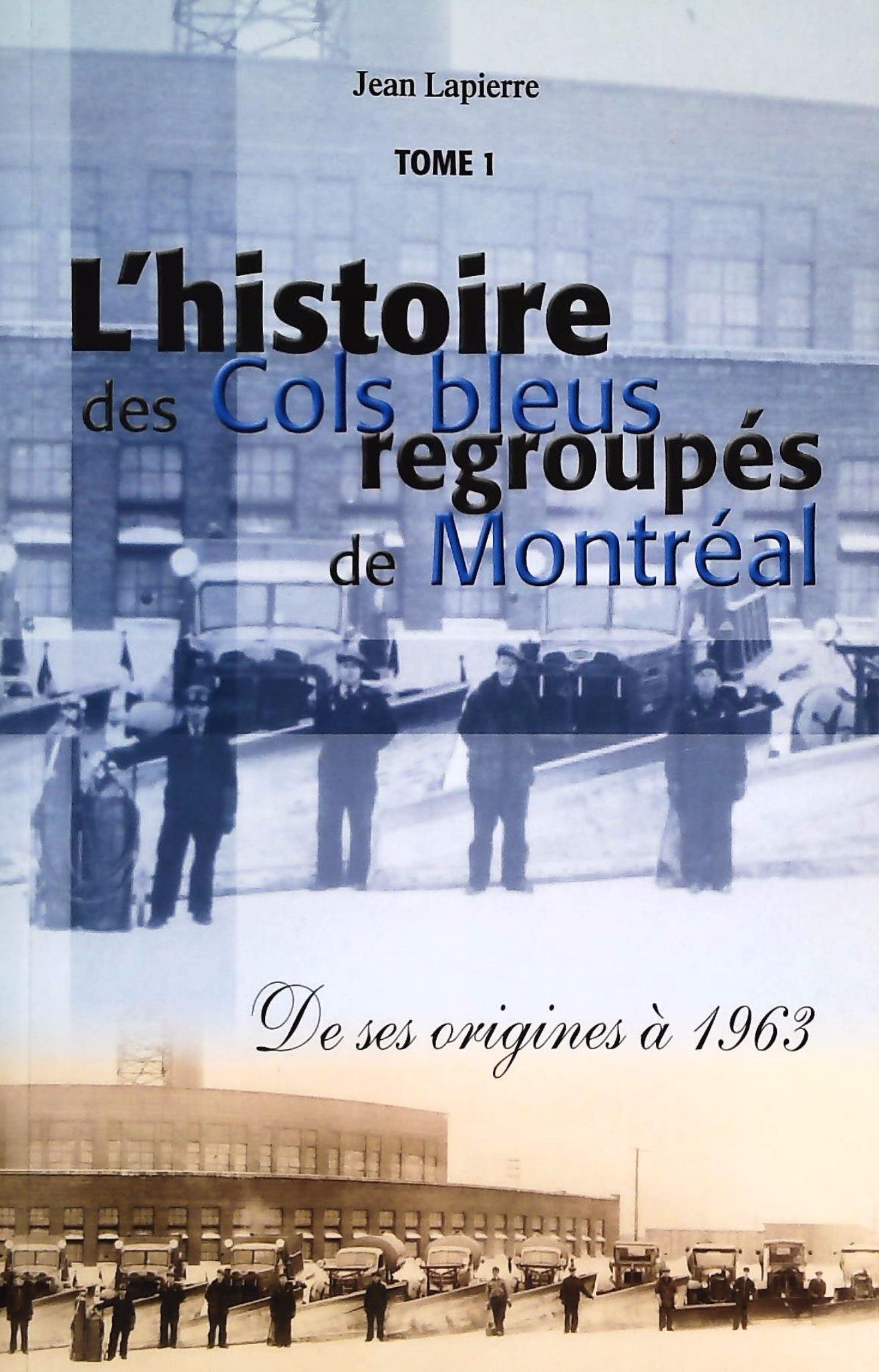 Livre ISBN  L'histoire des cols bleus regroupés de Montréal. Tome 1. De ses origines à 1963 (Jean Lapierre)