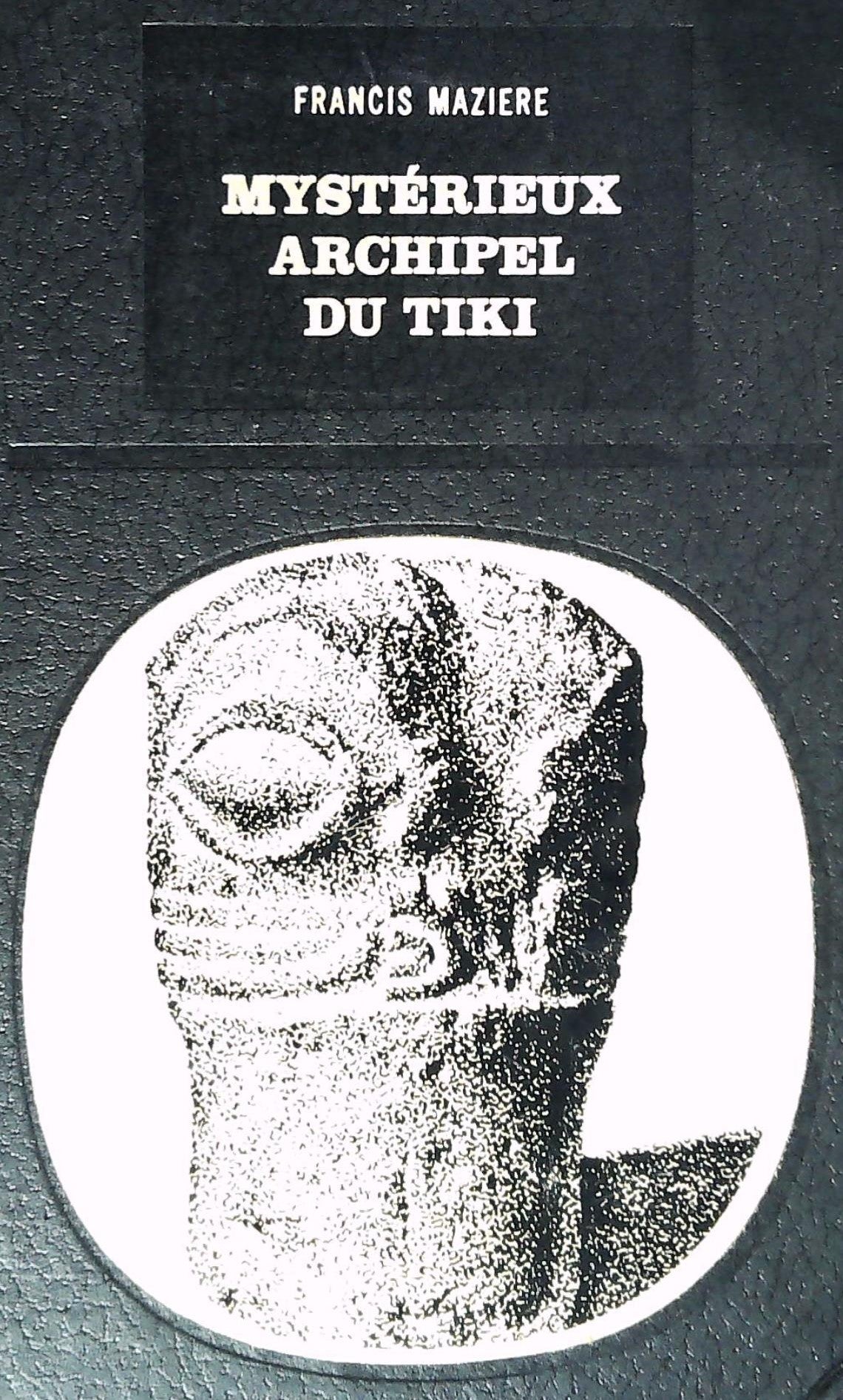 Bibliothèque des grandes énigmes : Mystérieux archipel du Tiki - Françis Mazière