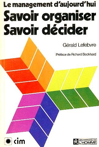 Le management d'aujourd'hui : Savoir organiser, savoir décider - Gérald Lefebvre