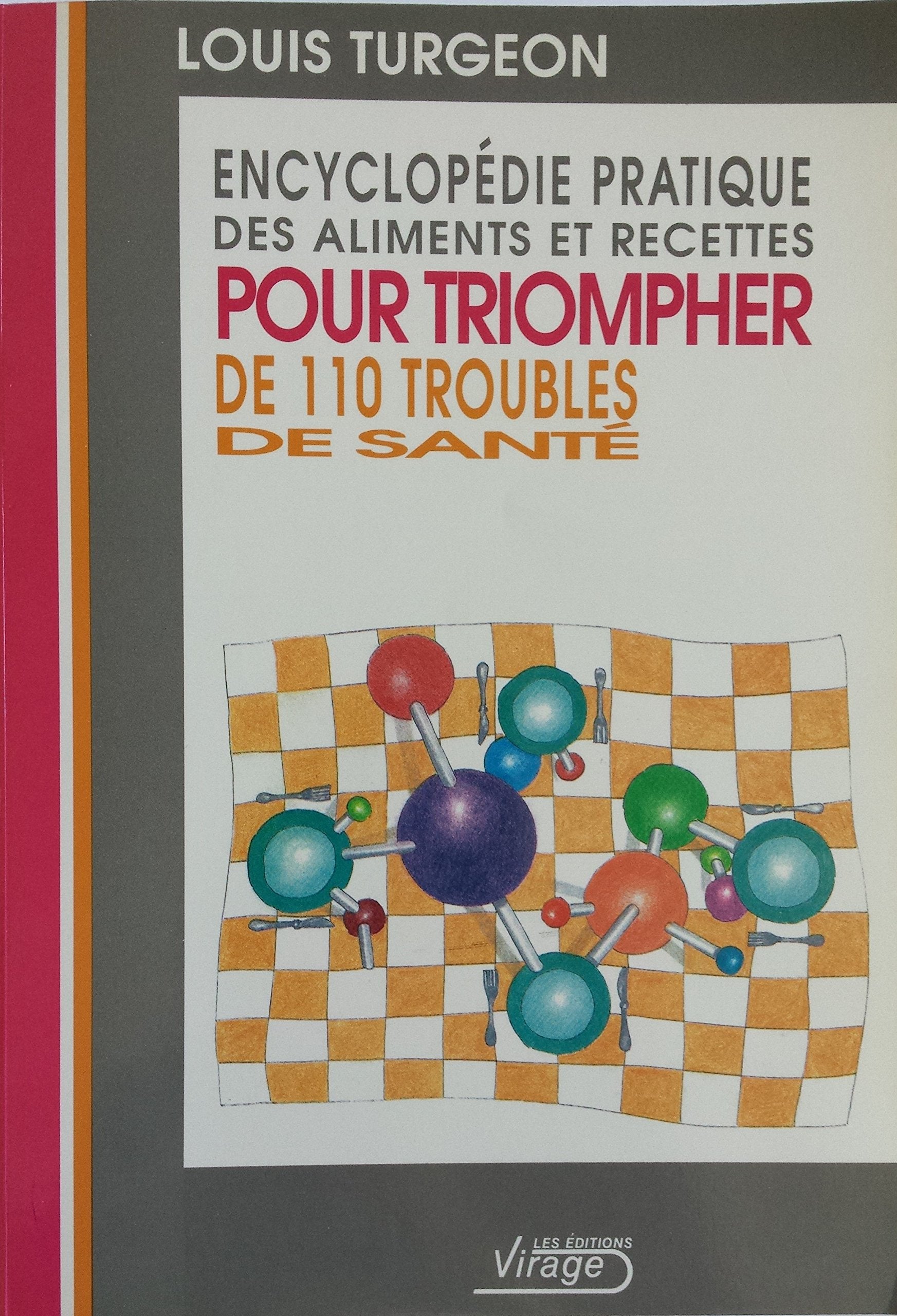 Livre ISBN  Encyclopédie pratique des aliments et recettes pour triompher de 100 troubles de santé (Louis Turgeon)