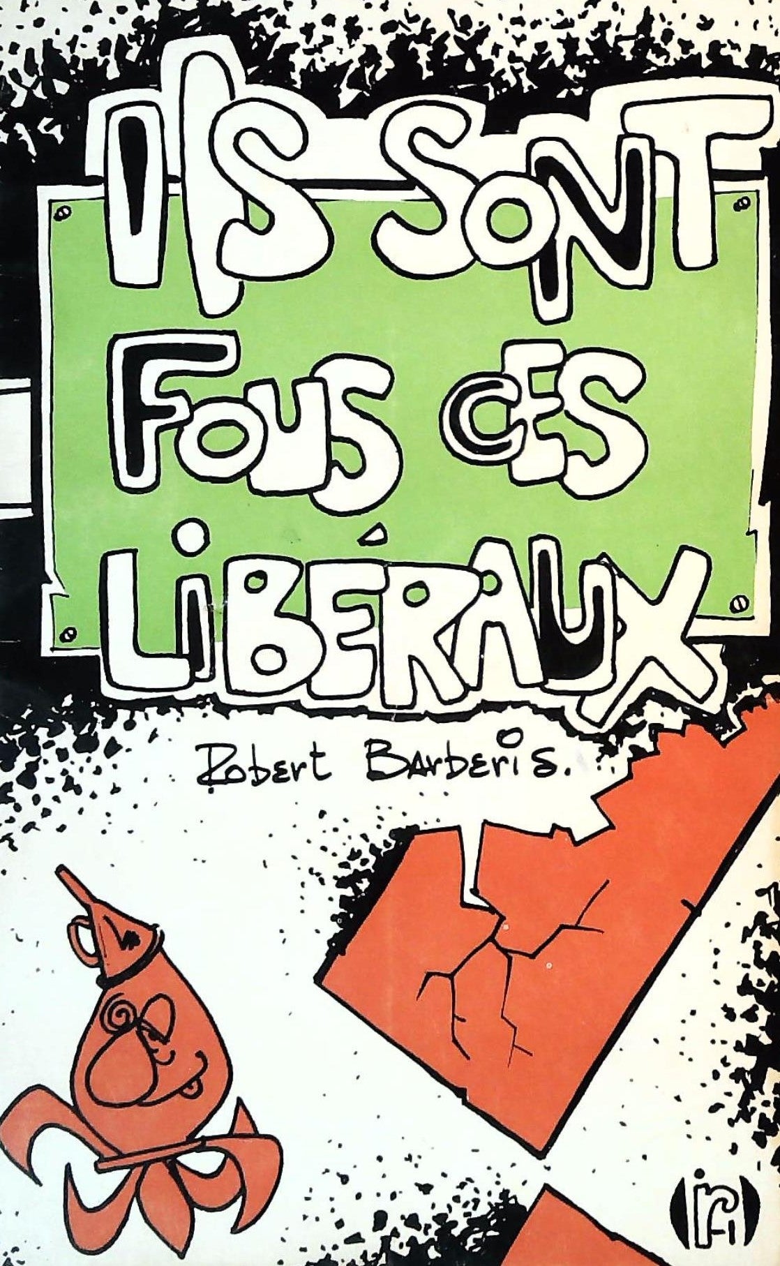 Livre ISBN  Ils sont fous ces libéraux (Robert Barberis)