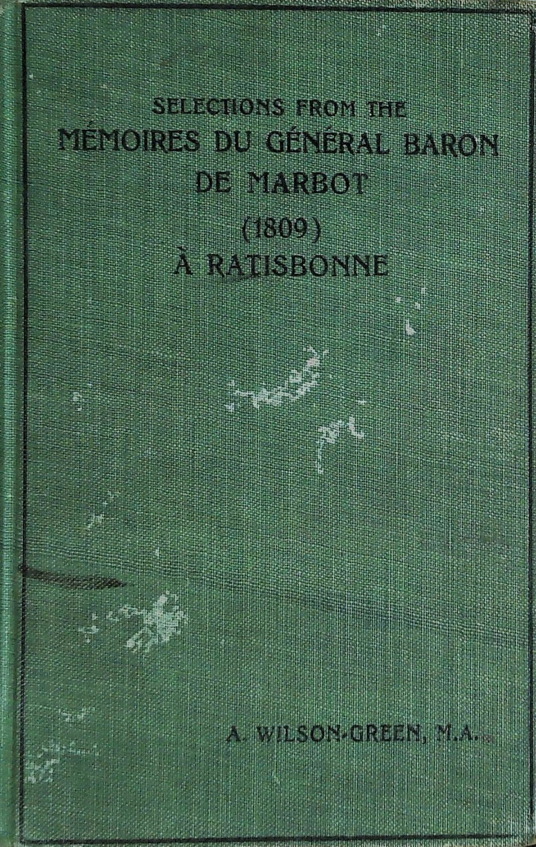 Mémoires du Général Baron (1809) à Ratisbonne, sur le Danube, à Essling, et à Wagram - Jean Baptiste Antoine Marcellin de Baron MARBOT