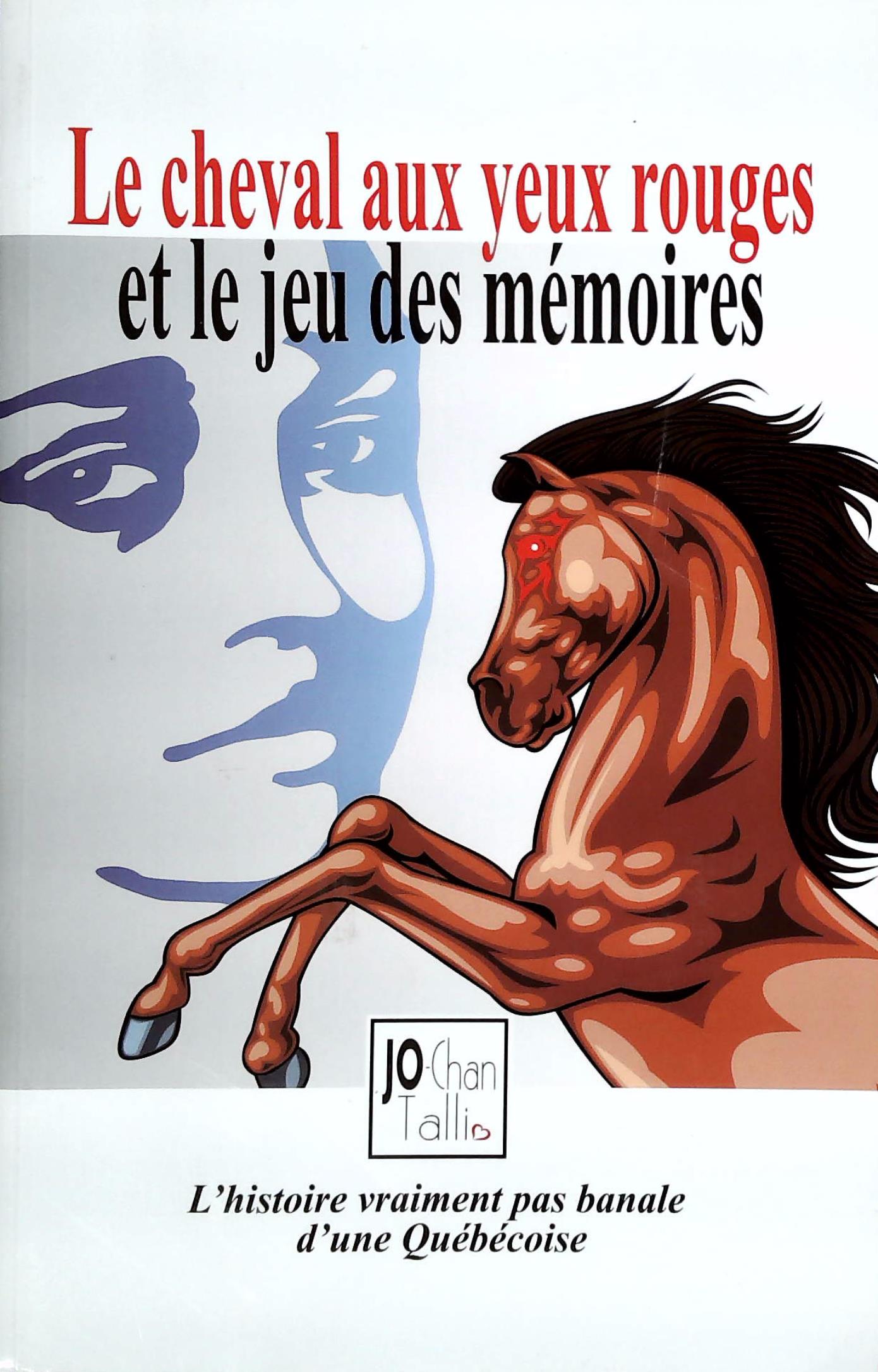 Livre ISBN  Le cheval aux yeux rouges et le jeu des mémoires : L'histoire vraiment pas banale d'une Québécoise (Jo-Chan Talli)